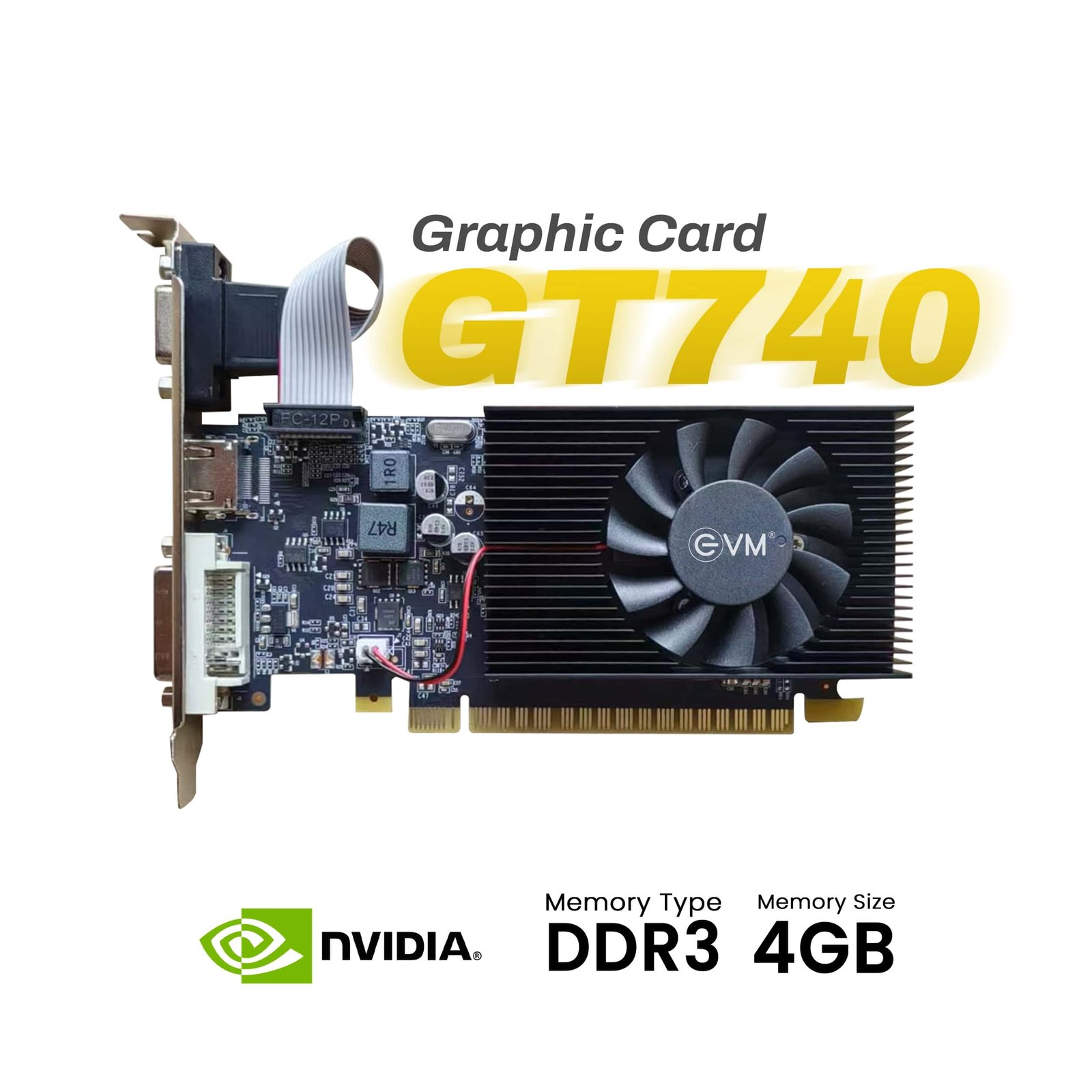 Graphics Card EVM GT740 4GB | High Efficiency, 4GB DDR3, Support PCIe 2.0, VGA HDMI & DVI Port, Heat sink with Fan, Optimised Heat Dispensation, Black